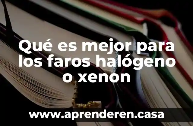 Que es mejor chevrolet o nissan 3 Qué es mejor para los faros halógeno o xenon