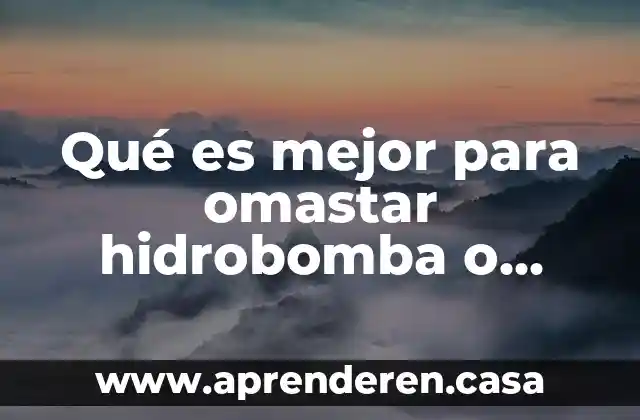 Qué es mejor para omastar hidrobomba o disparo lodo