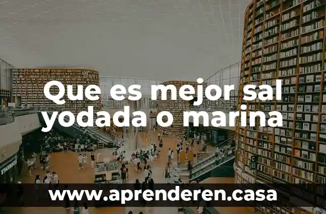 Que es mejor sal yodada o marina