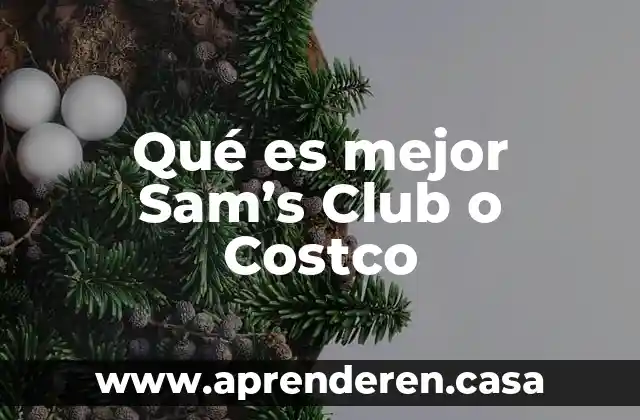 Qué es mejor Sam’s Club o Costco