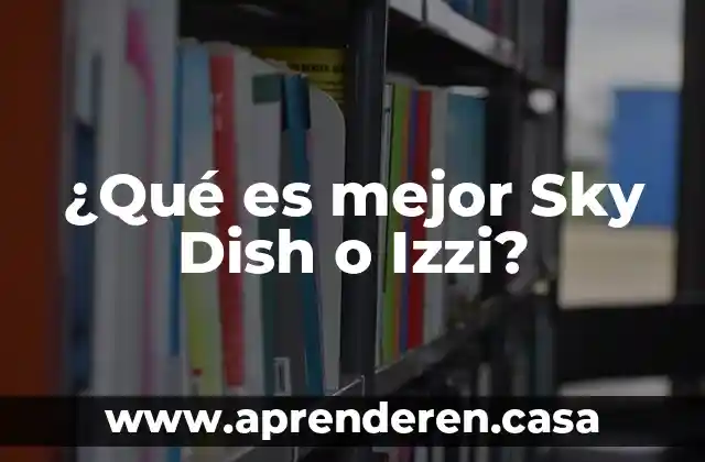 ¿Qué es mejor Sky Dish o Izzi?
