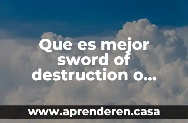 Que es mejor sword of destruction o gnome sword