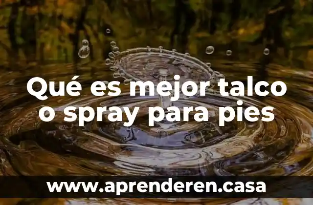 Qué es mejor talco o spray para pies