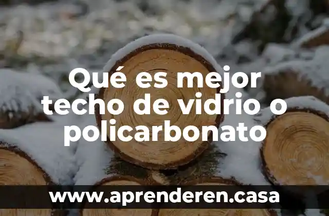 Qué es mejor techo de vidrio o policarbonato