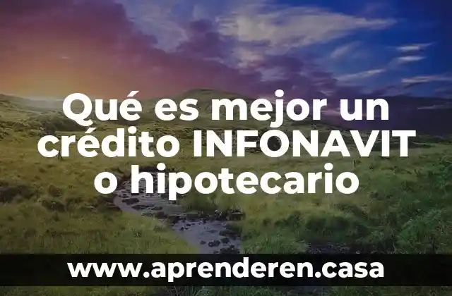 Qué es la línea IV de INFONAVIT 5 Qué es mejor un crédito INFONAVIT o hipotecario