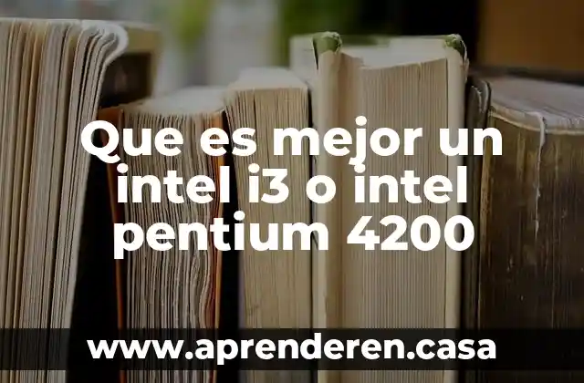 Que es mejor un intel i3 o intel pentium 4200