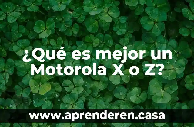 Que es ser generacion z 3 ¿Qué es mejor un Motorola X o Z?