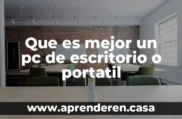 Que es mejor un pc de escritorio o portatil