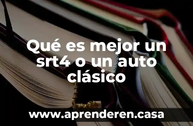 Qué es mejor un srt4 o un auto clásico
