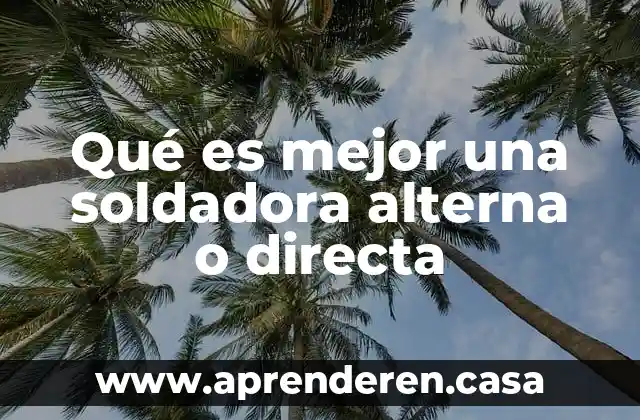 Qué es un circuito eléctrico paralelo de corriente alterna 7 Qué es mejor una soldadora alterna o directa