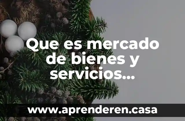 Qué es gestión sustentable de bienes y gobernanza global 7 Que es mercado de bienes y servicios economia