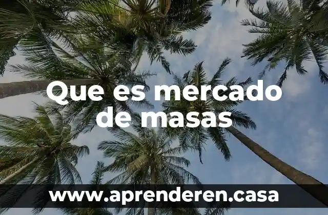 Que es mercado de masas