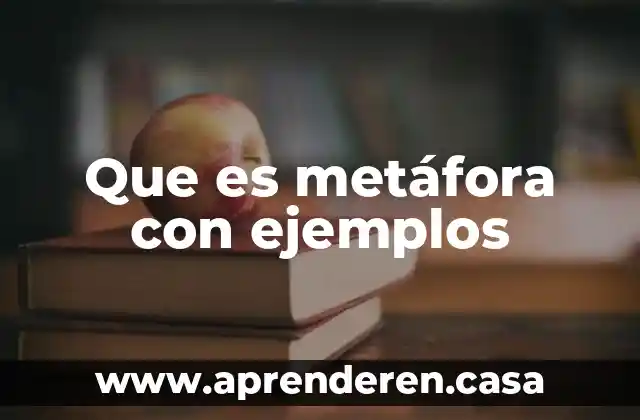 Que es metáfora con ejemplos