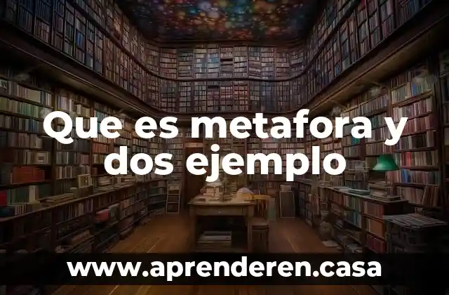 Que es metafora y dos ejemplo