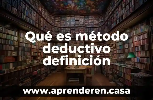 Qué es método deductivo definición
