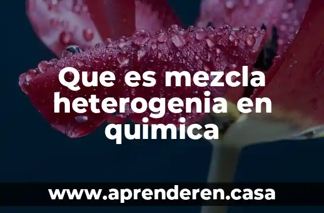 Que es mezcla heterogenia en quimica