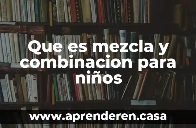 Que es mezcla y combinacion para niños
