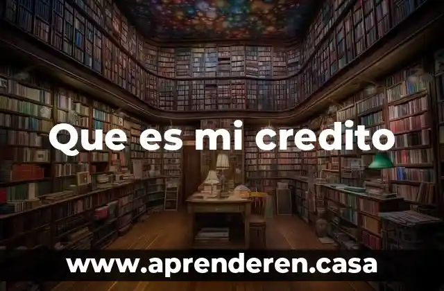 Que es mi credito