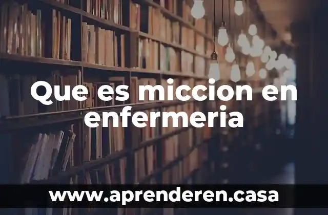 Que es miccion en enfermeria