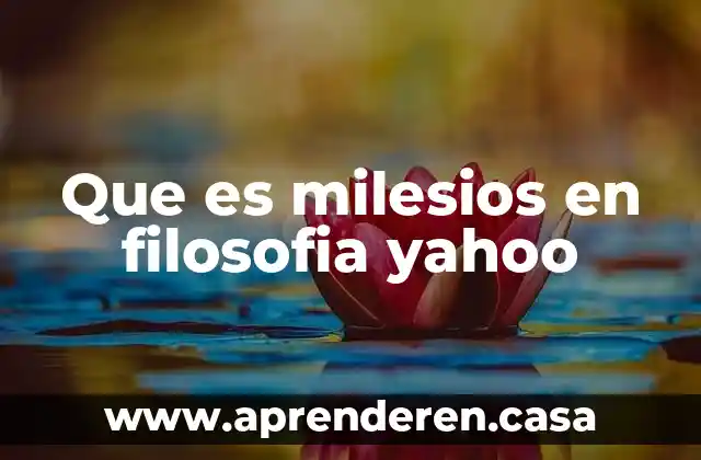 Que es milesios en filosofia yahoo