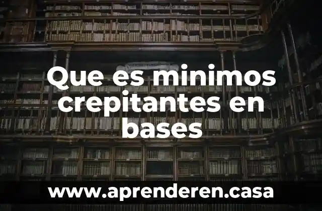 Que es minimos crepitantes en bases