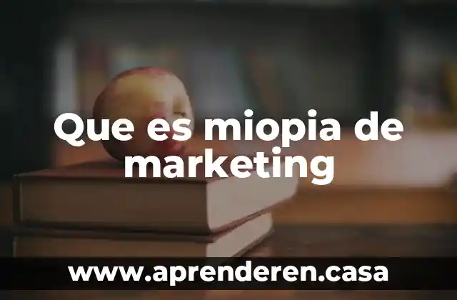 Que es la disonancia cognitiva en marketing 6 Que es miopia de marketing