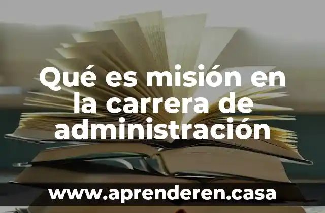 Qué es misión en la carrera de administración