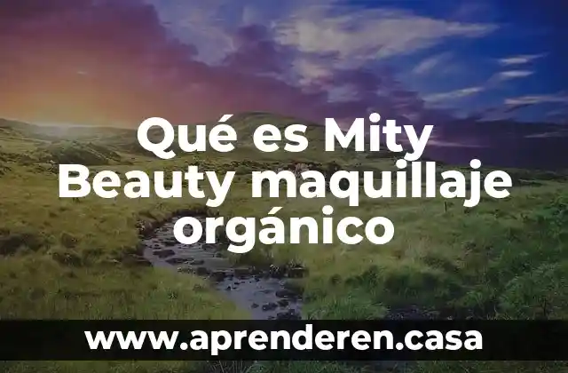 Qué es Mity Beauty maquillaje orgánico
