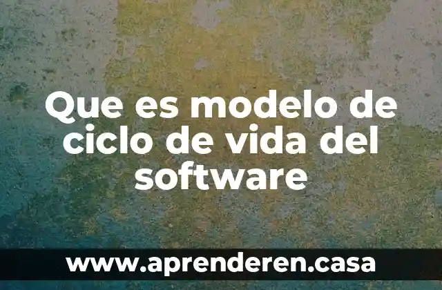 Que es modelo de ciclo de vida del software