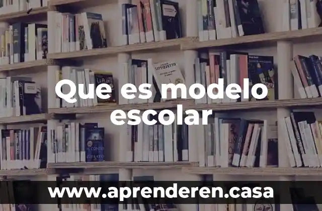 Que es modelo escolar