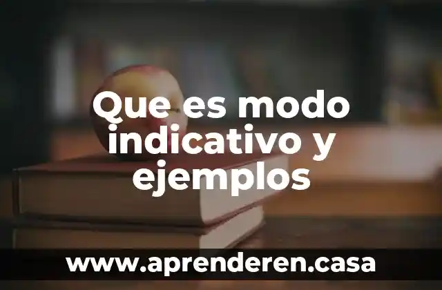 Que es modo indicativo y ejemplos