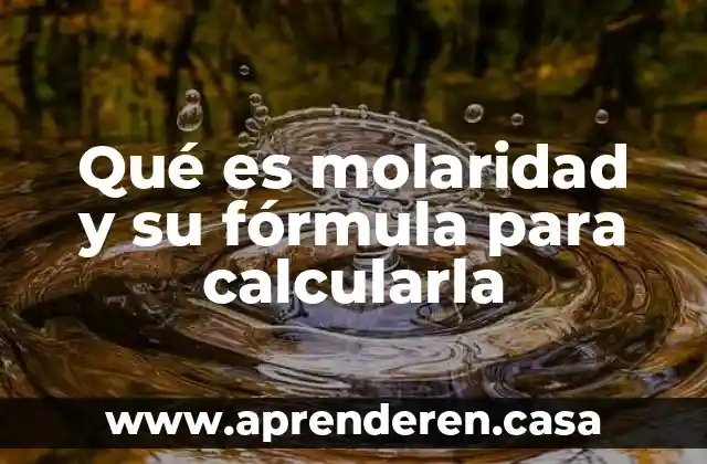 Qué es molaridad y su fórmula para calcularla