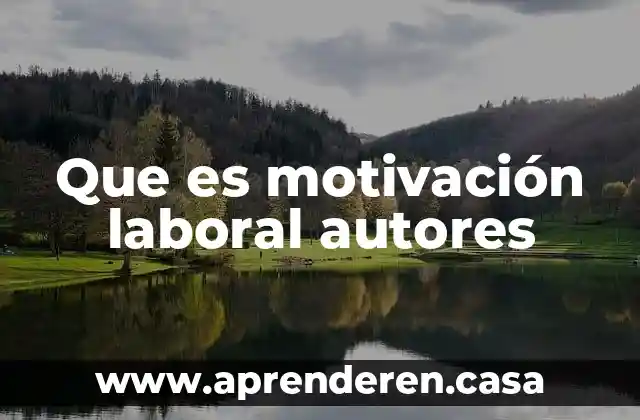 Que es motivación laboral autores