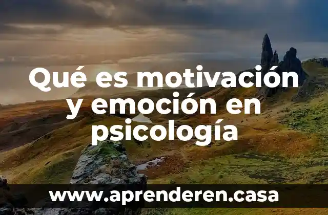 Qué es motivación y emoción en psicología