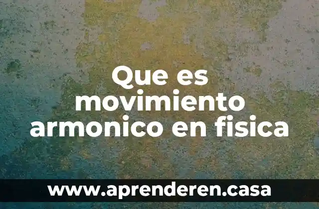 Que es movimiento armonico en fisica