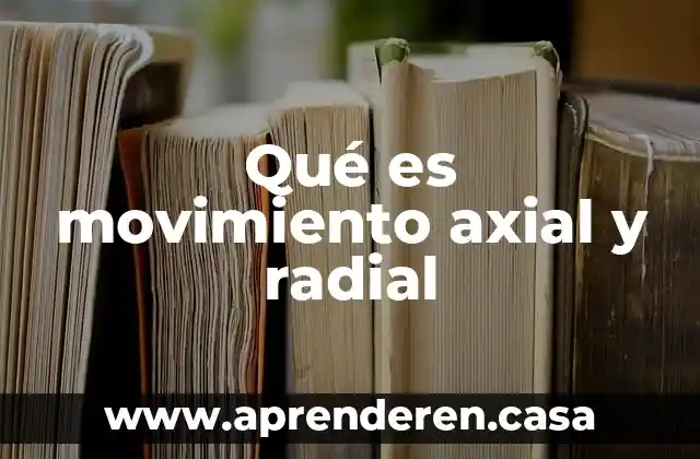 Qué es movimiento axial y radial
