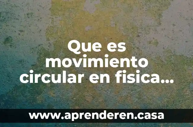 Que es movimiento circular en fisica fundamental