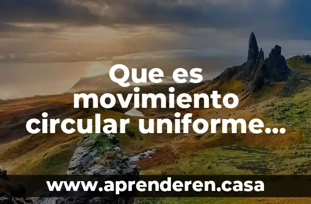 Que es movimiento circular uniforme en fisica