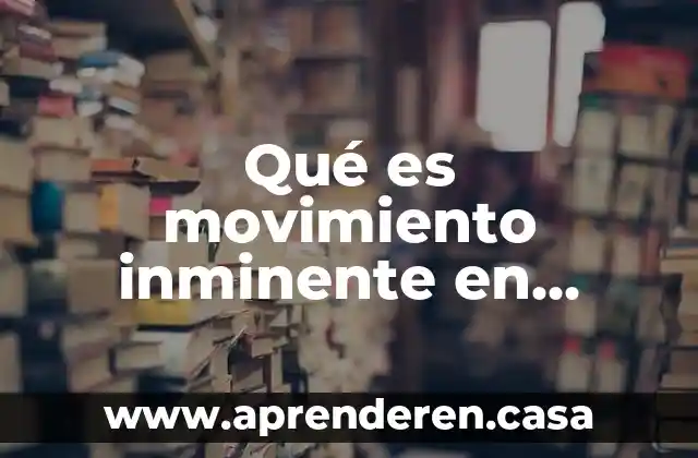 Qué es movimiento inminente en todos los puntos de contacto