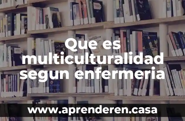 Que es multiculturalidad segun enfermeria