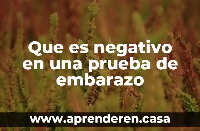 Que es negativo en una prueba de embarazo
