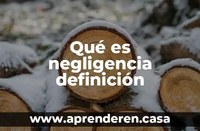 Qué es negligencia definición
