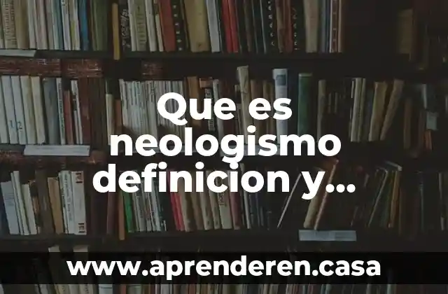 Que es neologismo definicion y ejemplo
