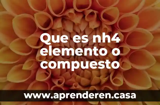 Que es nh4 elemento o compuesto