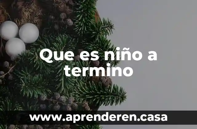 Que es niño a termino