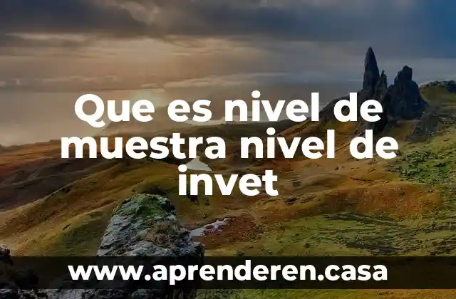 Que es nivel de muestra nivel de invet