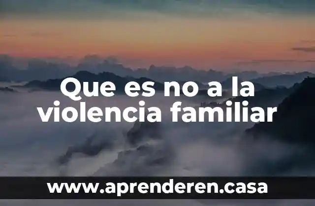 Que es no a la violencia familiar