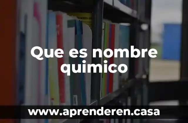 Que es nombre quimico