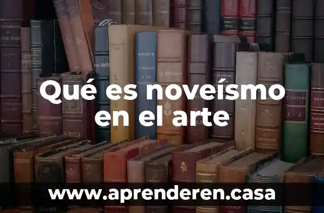 Qué es noveísmo en el arte