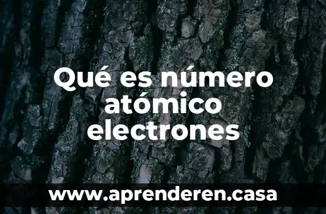 Qué es número atómico electrones